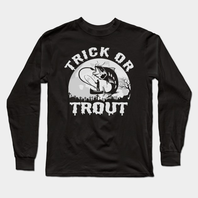 Funny Fishing Trick Or Trout Fishing Halloween Long Sleeve T-Shirt by LittleBoxOfLyrics